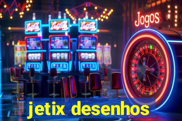 jetix desenhos